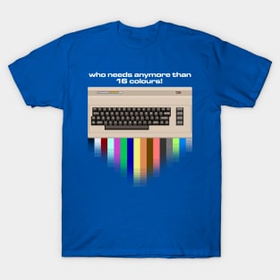 Who Needs Anymore Than 16 Colours! T-Shirt